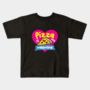 Pizza Is My Valentine Kids T-Shirt